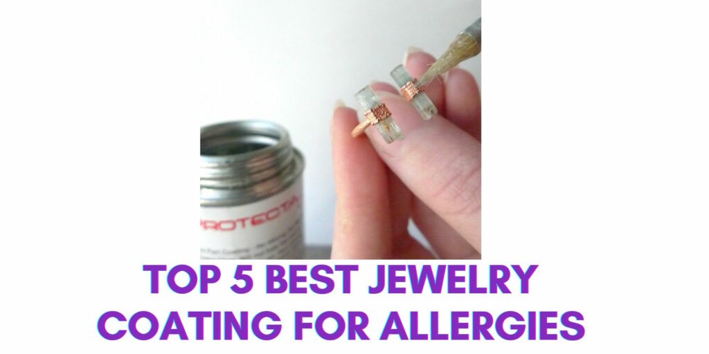 Top 5 Best Jewelry Coating for Allergies