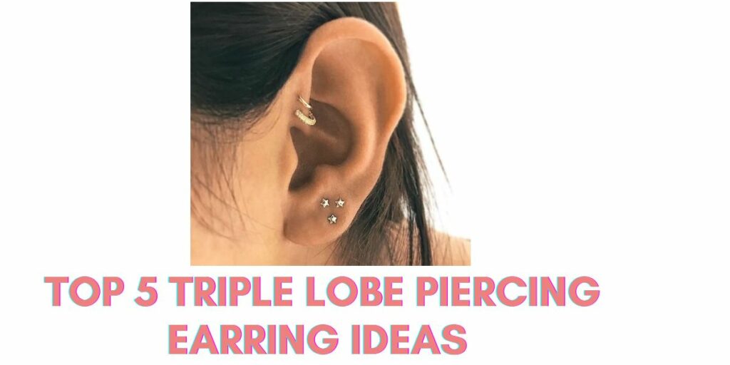 Triple Lobe Piercing Earring Ideas