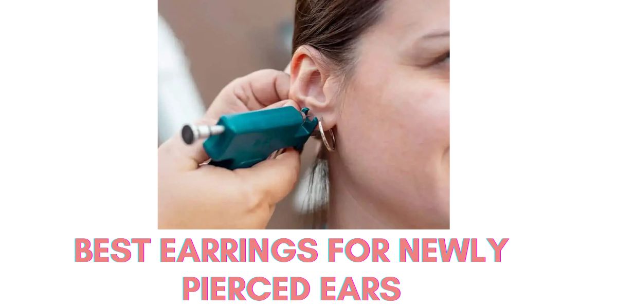 Best Earrings for Newly Pierced Ears