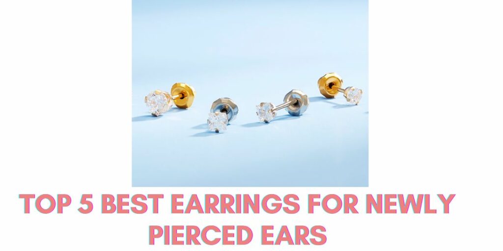 Top 5 Best Earrings for Newly Pierced Ears